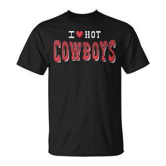 I Love Hot Cowboys Funny Western Rodeo Cowgirl Unisex T-Shirt - Seseable