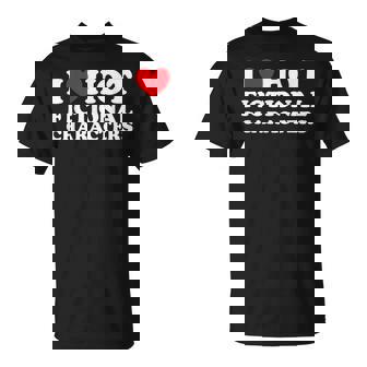 I Love Hot Fictional Characters Funny Book Movie Game Fandom Unisex T-Shirt | Mazezy