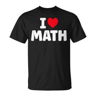 I Love Math I Heart Math Lover Mathematics Unisex T-Shirt | Mazezy