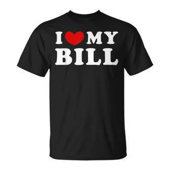 I Love My Bill I Heart My Bill Unisex T-Shirt | Mazezy