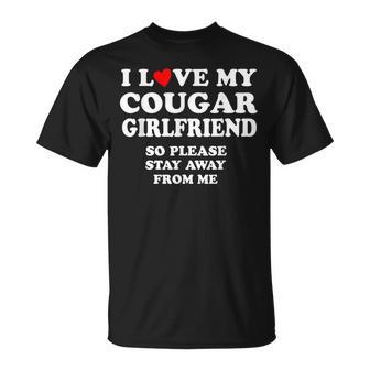 I Love My Cougar Girlfriend So Please Stay Away From Me Unisex T-Shirt - Seseable