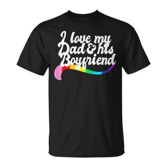 I Love My Dad & His Boyfriend Gay Sibling Pride Lgbtq Daddy Unisex T-Shirt | Mazezy