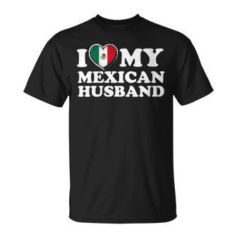 I Love My Mexican Husband Gift For Womens Gift For Women Unisex T-Shirt | Mazezy