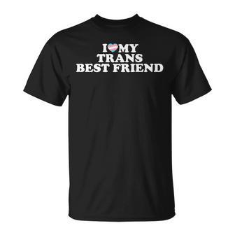 I Love My Trans Best Friend Unisex T-Shirt | Mazezy