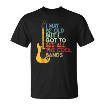 I May Be Old But I Got To See All The Cool Bands Guitarists Unisex T-Shirt | Mazezy