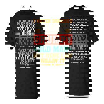 I Never Dreamed That Id Become A Grumpy Old Man Grandpa Unisex T-Shirt | Mazezy