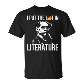 I Put The Lit In Literature Charles Dickens Writer Funny Writer Funny Gifts Unisex T-Shirt | Mazezy