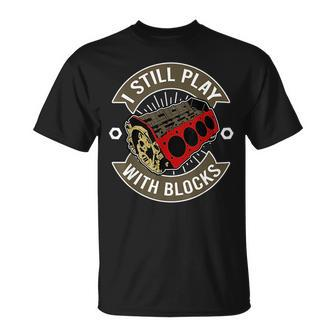 I Still Play With Blocks Car Maintenance Mechanic Mechanic Funny Gifts Funny Gifts Unisex T-Shirt | Mazezy