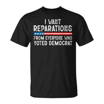 I Want Reparations From Everyone Who Voted Democrat Unisex T-Shirt - Monsterry DE