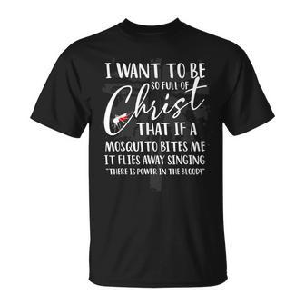 I Want To Be So Full Of Christ Funny Mosquito Bites Unisex T-Shirt | Mazezy