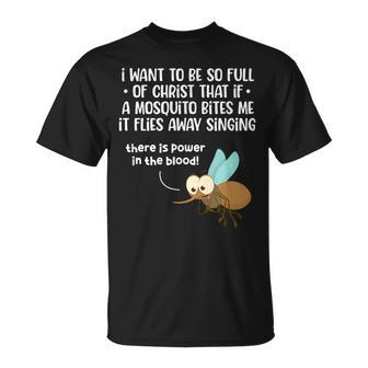 I Want To Be So Full Of Christ That If A Mosquito Bites Me Unisex T-Shirt | Mazezy