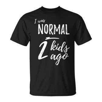 I Was Normal 2 Kids Ago Funny Mom Gifts For Mom Funny Gifts Unisex T-Shirt | Mazezy