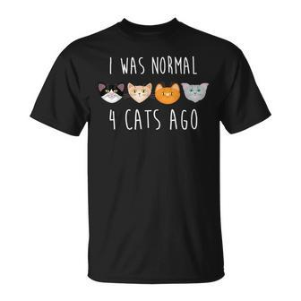 I Was Normal 4 Cats Ago Funny Cat Unisex T-Shirt | Mazezy