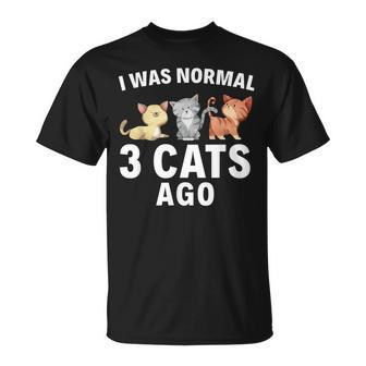 I Was Normal Three Cats Ago Crazy Cat Lady Gift Unisex T-Shirt | Mazezy