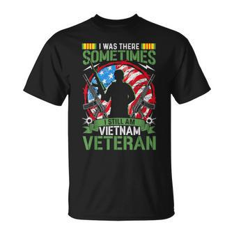 I Was There Sometimes I Still Am Vietnam Veteran Unisex T-Shirt - Seseable