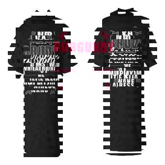 I Wear Burgundy For Someone Multiple Myeloma Awareness Unisex T-Shirt | Mazezy