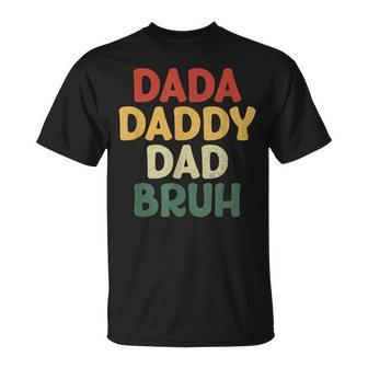 I Went From Dada To Daddy To Dad To Bruh Funny Fathers Day Unisex T-Shirt - Seseable