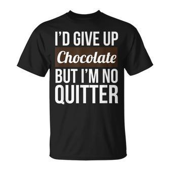 Id Give Up Chocolate But Im No Quitter Chocolate T-shirt - Thegiftio UK