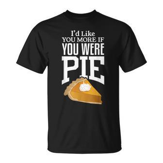 Id Like You More If You Were Pie T-shirt - Thegiftio UK