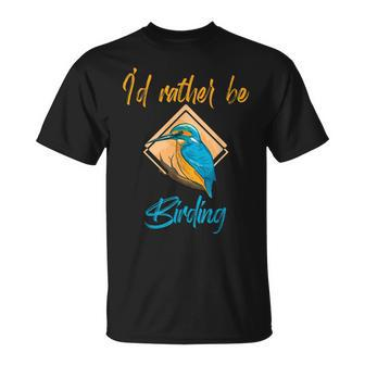 Id Rather Be Birding Birdwatching Wildlife Observation Bird Wildlife Gifts Unisex T-Shirt | Mazezy