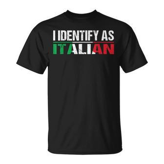 I Identify As Italian T-Shirt - Monsterry AU