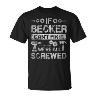 If Becker Cant Fix It Were All Screwed Funny Fathers Gift Gift For Mens Unisex T-Shirt | Mazezy
