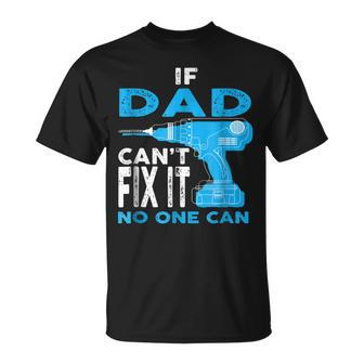 If Dad Cant Fix It No One Can Gift Fathers Day Gift For Mens Unisex T-Shirt | Mazezy