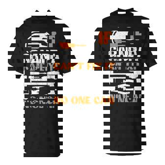 If Grandpa Cant Fix It No One Can Fathers Day Funny Grandpa Unisex T-Shirt - Seseable