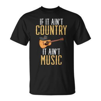 If It Aint Country It Aint Music Funny Country Music Unisex T-Shirt | Mazezy