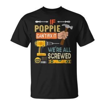 If Poppie Cant Fix It Funny Fathers Were All Screwed Unisex T-Shirt | Mazezy