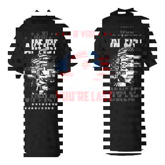 If You Aint First Youre Last Independence Day 4Th Of July Unisex T-Shirt | Mazezy
