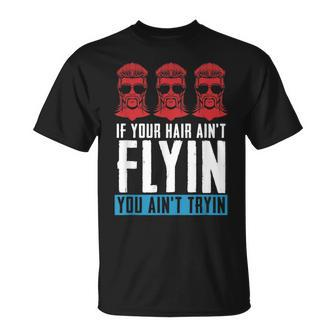 If Your Hair Aint Flying You Aint Tryin - Mullet Pride Unisex T-Shirt | Mazezy AU