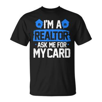 Im A Realtor Ask Me For My Card Funny Real Estate Agent Realtor Funny Gifts Unisex T-Shirt | Mazezy
