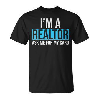 Im A Realtor Ask Me For My Card Real Estate Agent Realtor Unisex T-Shirt - Seseable