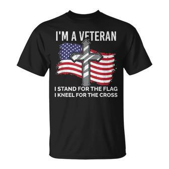 Im A Veteran Stand For The Flag Kneel For The Cross Patriot Unisex T-Shirt | Mazezy