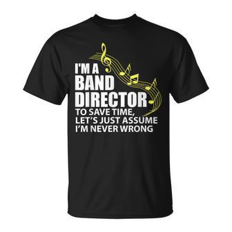 I'm A Band Director Let's Just Assume I'm Never Wrong T-Shirt | Mazezy