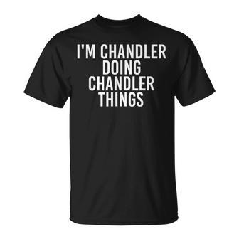 Im Chandler Doing Chandler Things Name Funny Birthday Gift Unisex T-Shirt | Mazezy
