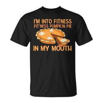 I’M Into Fitness Pumpkin Pie Thanksgiving T-Shirt | Mazezy
