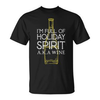 Im Full Of Holiday Spirit Aka Wine Funny Wine - Im Full Of Holiday Spirit Aka Wine Funny Wine Unisex T-Shirt - Monsterry DE