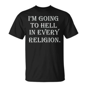 I'm Going To Hell In Every Religion Atheist Sayings T-Shirt | Mazezy