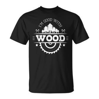 I'm Good With Wood Carving Carpentry Furniture Maker T-Shirt | Mazezy