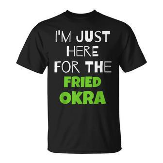 I'm Just Here For The Fried Okra T-Shirt | Mazezy
