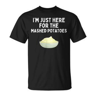 I'm Just Here For The Mashed Potatoes Potatoes T-Shirt - Seseable