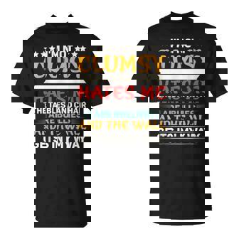 Im Not Clumsy Its Floor Hates Me Tables Chairs Are Bullies Unisex T-Shirt | Mazezy