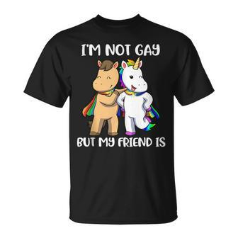 Im Not Gay But My Friend Is Unisex T-Shirt | Mazezy
