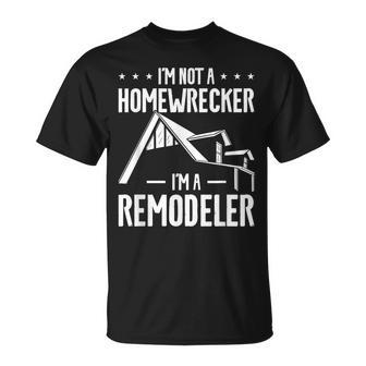 I'm Not A Homewrecker I'm A Remodeler Home Improvement T-Shirt | Mazezy
