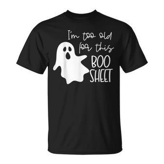 I'm Too Old For This Boo Sheet Halloween Ghost T-Shirt