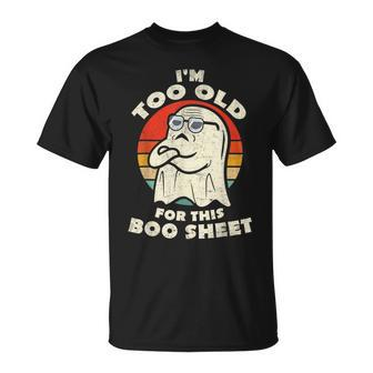I'm Too Old For This Boo Sheet Lazy Halloween Costume Ghost T-Shirt - Thegiftio UK