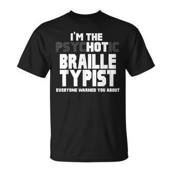 I'm The Psychotic Hot Braille Typist You Were Warned About T-Shirt | Mazezy