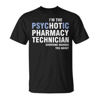 I'm The Psychotic Pharmacy Technician Everyone Warned T-Shirt | Mazezy
